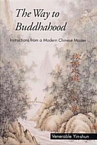 The Way to Buddhahood: Instructions from a Modern Chinese Master (Paperback)
