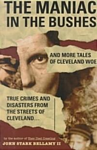 The Maniac in the Bushes: More Tales of Cleveland Woe (Paperback)