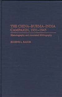 The China-Burma-India Campaign, 1931-1945: Historiography and Annotated Bibliography (Hardcover)