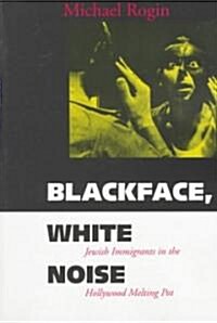 Blackface, White Noise: Jewish Immigrants in the Hollywood Melting Pot (Paperback)