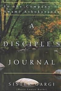 A Disciples Journal: In the Company of Swami Ashokananda (Paperback)