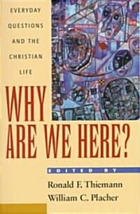 Why Are We Here? : Everyday Questions and the Christian Life (Paperback)