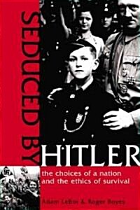 Seduced by Hitler: The Choices of a Nation and the Ethics of Survival (Paperback)