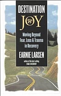 Destination Joy: Moving Beyond Fear. Loss, and Trauma in Recovery. (Paperback)