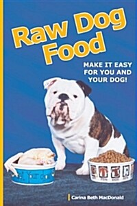 Raw Dog Food: Making It Work for You and Your Dog (Paperback)