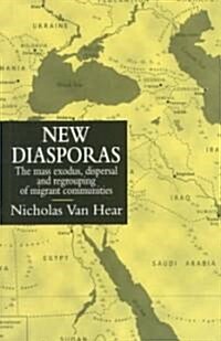 New Diasporas: The Mass Exodus, Dispersal, and Regrouping of Migrant Communities (Paperback)