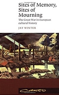 Sites of Memory, Sites of Mourning: The Great War in European Cultural History (Paperback, Canto)