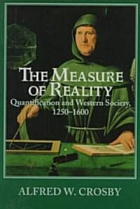 The Measure of Reality : Quantification in Western Europe, 1250–1600 (Paperback)