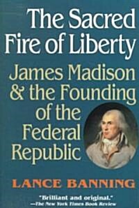 The Sacred Fire of Liberty (Paperback, Revised)