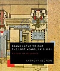 Frank Lloyd Wright the Lost Years, 1910-1922 (Paperback, Reprint)