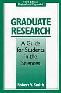 Graduate Research: A Guide for Students in the Sciences, Third Edition, Revised and Expanded (Paperback, 3, Rev and Expande)