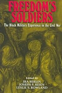 Freedoms Soldiers : The Black Military Experience in the Civil War (Paperback)