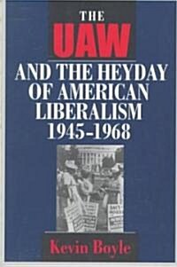 The UAW and the Heyday of American Liberalism, 1945 1968 (Paperback)