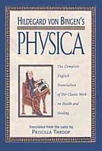 Hildegard Von Bingens Physica: The Complete English Translation of Her Classic Work on Health and Healing (Hardcover)