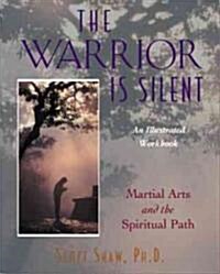 The Warrior is Silent: Martial Arts and the Spiritual Path (Paperback)