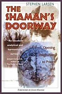 The Shamans Doorway: Opening Imagination to Power and Myth (Paperback)