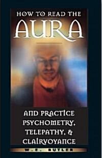 How to Read the Aura and Practice Psychometry, Telepathy, and Clairvoyance (Paperback)