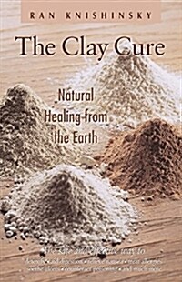 The Clay Cure: Natural Healing from the Earth (Paperback)