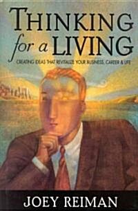 Thinking for a Living: Creating Ideas That Revitalize Your Business, Career, and Life (Hardcover)