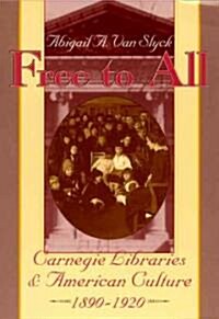 Free to All: Carnegie Libraries & American Culture, 1890-1920 (Paperback, 226)