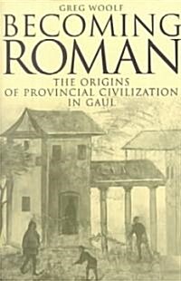 Becoming Roman : The Origins of Provincial Civilization in Gaul (Hardcover)
