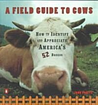 A Field Guide to Cows: How to Identify and Appreciate Americas 52 Breeds (Paperback)