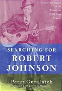 Searching for Robert Johnson: The Life and Legend of the King of the Delta Blues Singers (Paperback)