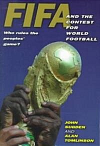 FIFA and the Contest for World Football : Who Rules the Peoples Game? (Paperback)