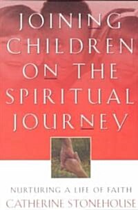 Joining Children on the Spiritual Journey: Nurturing a Life of Faith (Paperback)