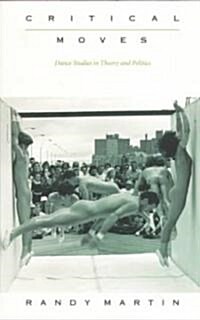 Critical Moves: Dance Studies in Theory and Politics (Paperback)
