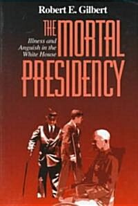 The Mortal Presidency: Illness and Anguish in the White House (Paperback, 2, Revised)