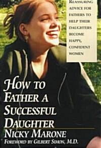 How to Father a Successful Daughter: 6 Vital Ingredients (Paperback)