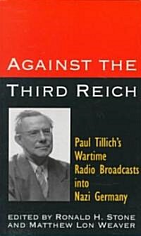 Against the Third Reich: Paul Tillichs Wartime Radio Broadcasts Into Nazi Germany (Paperback)