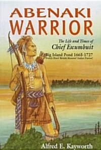 Abenaki Warrior: The Life and Times of Chief Escanbuit (Hardcover)