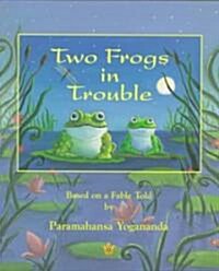 Two Frogs in Trouble: Based on a Fable Told by Paramahansa Yogananda (Paperback)
