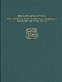 The Artifacts of Tikal--Ornamental and Ceremonial Artifacts and Unworked Material: Tikal Report 27a [With CDROM] (Hardcover)