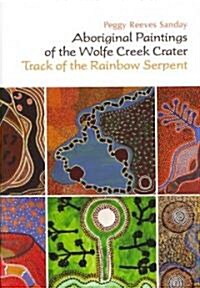 Aboriginal Paintings of the Wolfe Creek Crater: Track of the Rainbow Serpent (Hardcover)