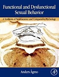Functional and Dysfunctional Sexual Behavior: A Synthesis of Neuroscience and Comparative Psychology                                                   (Hardcover)