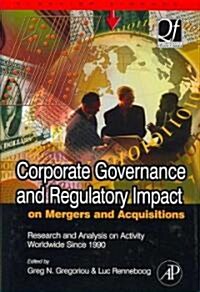 Corporate Governance and Regulatory Impact on Mergers and Acquisitions: Research and Analysis on Activity Worldwide Since 1990 (Hardcover)