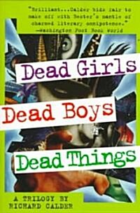 Dead Girls, Dead Boys, Dead Things: A Trilogy (Paperback)
