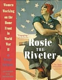 Rosie the Riveter: Women Working on the Home Front in World War II (Paperback)