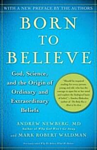 Born to Believe : God, Science, and the Origin of Ordinary and Extraordinary Beliefs (Paperback)