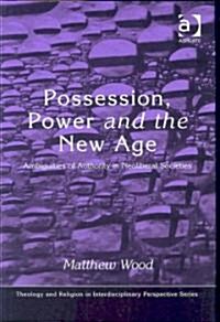 Possession, Power and the New Age : Ambiguities of Authority in Neoliberal Societies (Hardcover)