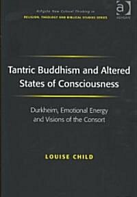 Tantric Buddhism and Altered States of Consciousness : Durkheim, Emotional Energy and Visions of the Consort (Hardcover)