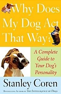 Why Does My Dog Act That Way?: Complete Guide to Your Dogs Personality (Paperback)