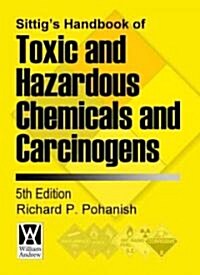Sittigs Handbook of Toxic and Hazardous Chemicals and Carcinogens (Hardcover, 5th)