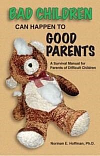 Bad Children Can Happen to Good Parents (Paperback, 2nd, Revised)