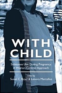 With Child: Substance Use During Pregnancy, a Woman-Centred Approach (Paperback)