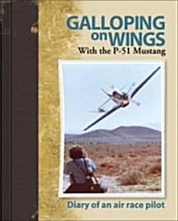 Galloping on Wings with the P-51 Mustang Miss America: Diary of an Air Race Pilot (Paperback)