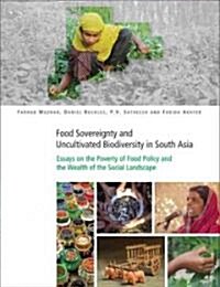 Food Sovereignty and Uncultivated Biodiversity in South Asia: Essays on the Poverty of Food Policy and the Wealth of the Social Landscape [With CDROM] (Paperback)